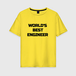 Футболка оверсайз женская Worlds best engineer, цвет: желтый