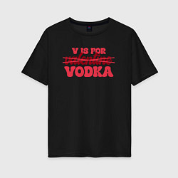 Футболка оверсайз женская V is for vodka, цвет: черный