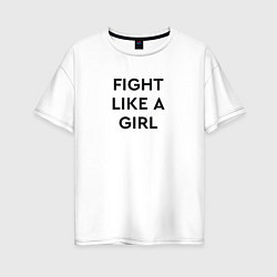 Женская футболка оверсайз Fight like a girl