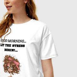 Футболка оверсайз женская Доброе утро да начнётся стресс, цвет: белый — фото 2
