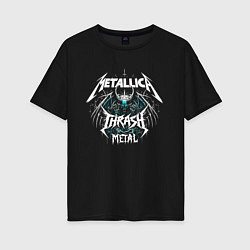 Футболка оверсайз женская Metallica - thrash metal rock, цвет: черный