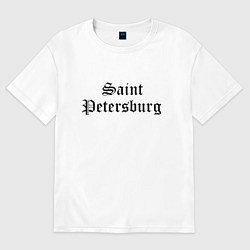 Футболка оверсайз женская Saint Petersburg - Russia, цвет: белый