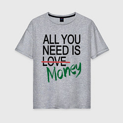 Женская футболка оверсайз All you need is money