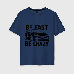 Женская футболка оверсайз Be fast be crazy
