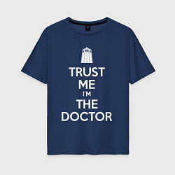 Футболка оверсайз женская Trust me Im the doctor, цвет: тёмно-синий