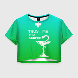 Футболка 3D укороченная женская Trust me, i'm a doctor, цвет: 3D-принт