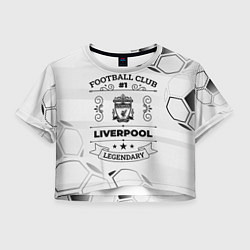 Футболка 3D укороченная женская Liverpool Football Club Number 1 Legendary, цвет: 3D-принт