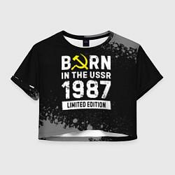 Женский топ Born In The USSR 1987 year Limited Edition