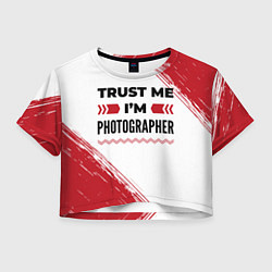 Футболка 3D укороченная женская Trust me Im photographer white, цвет: 3D-принт