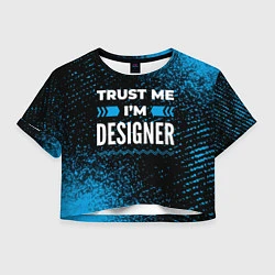 Футболка 3D укороченная женская Trust me Im designer dark, цвет: 3D-принт