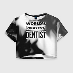 Женский топ Worlds okayest dentist - white