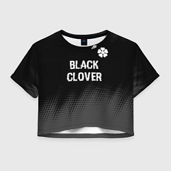Футболка 3D укороченная женская Black Clover glitch на темном фоне: символ сверху, цвет: 3D-принт