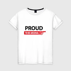 Женская футболка Proud to be Arsenal