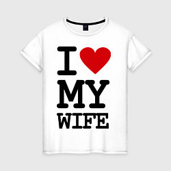 Женская футболка I love my wife