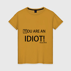 Женская футболка You are an idiot!