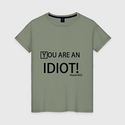 Женская футболка You are an idiot!
