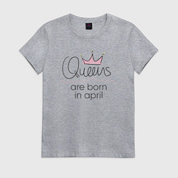 Футболка хлопковая женская Королевы рождаются в апреле, цвет: меланж