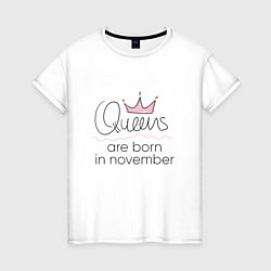 Женская футболка Королевы рождаются в ноябре