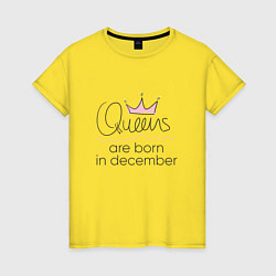 Женская футболка Королевы рождаются в декабре