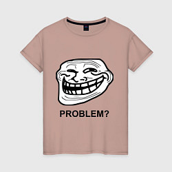 Женская футболка Trollface. Problem? Проблемы?