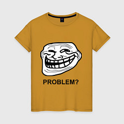 Женская футболка Trollface. Problem? Проблемы?