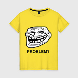 Женская футболка Trollface. Problem? Проблемы?