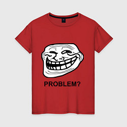 Футболка хлопковая женская Trollface. Problem? Проблемы?, цвет: красный