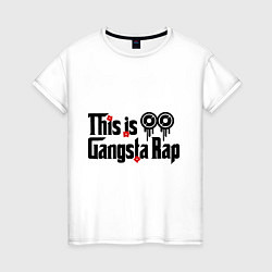 Женская футболка This is gangsta rap