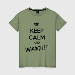Женская футболка Keep Calm & WAAAGH