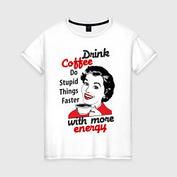 Женская футболка Drink Coffee