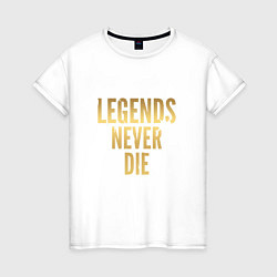 Женская футболка Legends Never Die: Gold