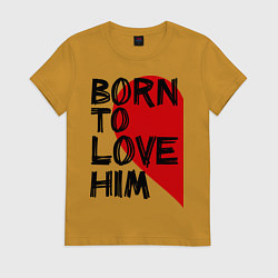 Женская футболка Born to love him