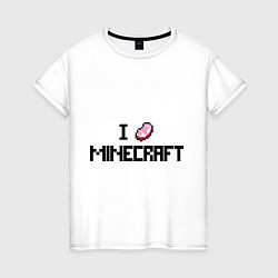 Футболка хлопковая женская I love minecraft, цвет: белый
