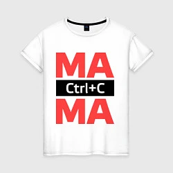 Женская футболка Мама Ctrl+C