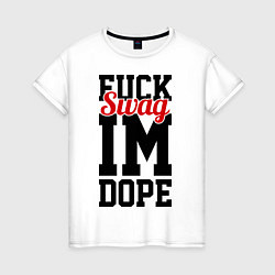 Футболка хлопковая женская Fuck Swag im Dope, цвет: белый