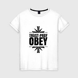 Женская футболка Trust pray Obey
