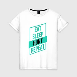 Футболка хлопковая женская Eat, Sleep, Hunt, Repeat, цвет: белый