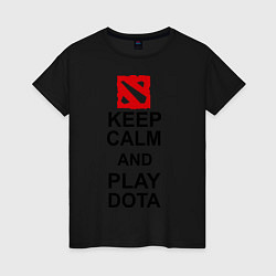 Женская футболка Keep Calm & Play Dota