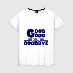 Женская футболка Good girl goodbye