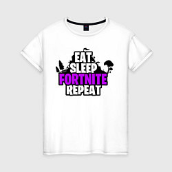 Женская футболка Eat, Sleep, Fortnite, Repeat