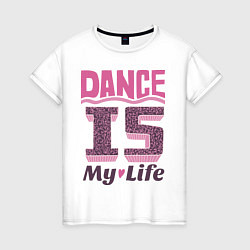 Женская футболка Dance is my life