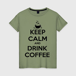 Женская футболка Keep Calm & Drink Coffee