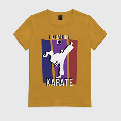 Женская футболка Id rather do karate