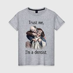 Женская футболка Trust me, I'm a dentist