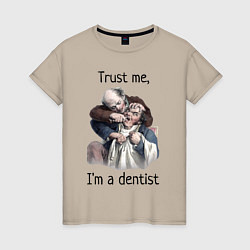 Женская футболка Trust me, I'm a dentist