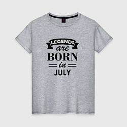 Женская футболка Legends are born in july