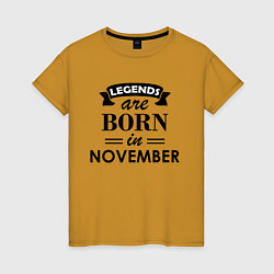 Женская футболка Legends are born in November