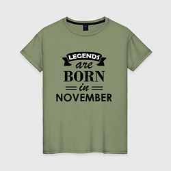 Женская футболка Legends are born in November