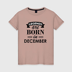 Женская футболка Legends are born in december