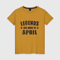 Женская футболка Легенды рождаются в апреле